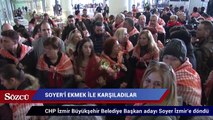 CHP İzmir Büyükşehir Belediye Başkan adayı Tunç Soyer İzmir’e döndü