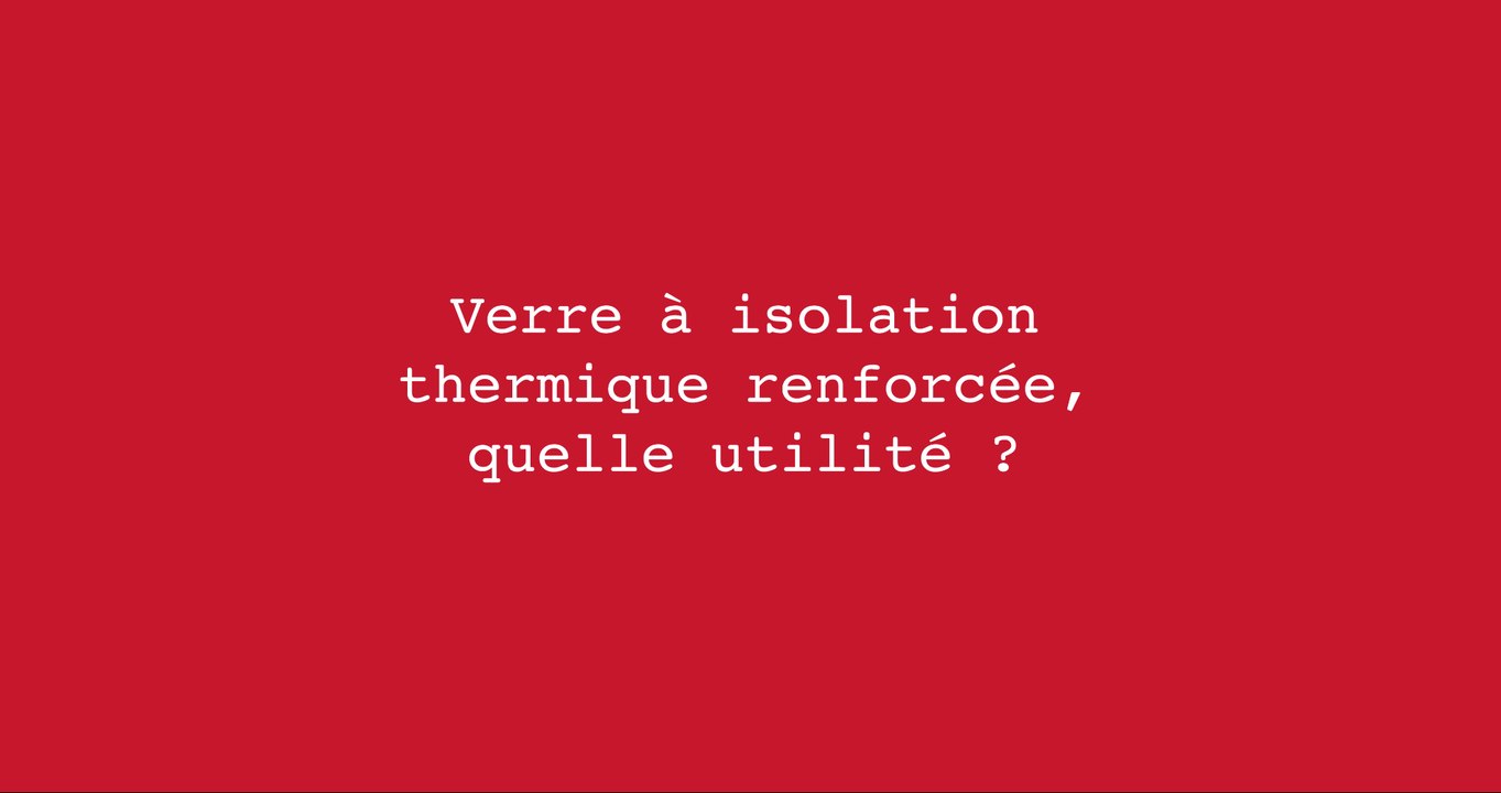 Verre à isolation thermique renforcée, quelle utilité ?