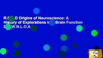 R.E.A.D Origins of Neuroscience: A History of Explorations into Brain Function D.O.W.N.L.O.A.D