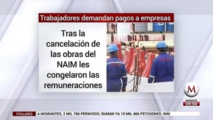 Trabajadores exigen pagos tras cancelacion del NAIM