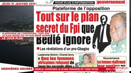 Le Titrologue du 31 Janvier 2019 : Plateforme de l’opposition, tout sur le plan secret du FPI que Bédié ignore