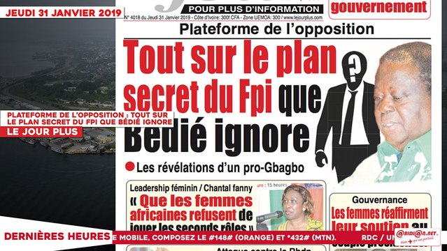 Le Titrologue du 31 Janvier 2019 : Plateforme de l’opposition, tout sur le plan secret du FPI que Bédié ignore