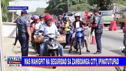Mas mahigpit na seguridad sa Zamboanga City, ipinatutupad