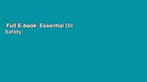 Full E-book  Essential Oil Safety: A Guide for Health Care Professionals-, 2e  For Kindle