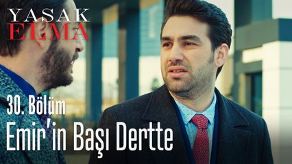 Emir'in başı dertte - Yasak Elma 30. Bölüm