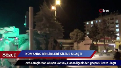 Suriye sınırına sevk edilen komandolar Kilis'e ulaştı