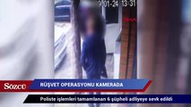 Rüşvet operasyonu kamerada