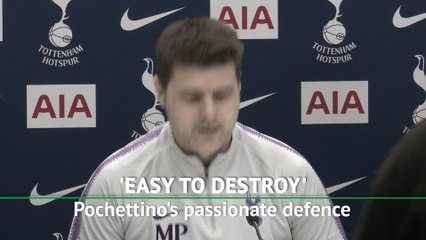 'Easy to destroy' - Pochettino's passionate defence