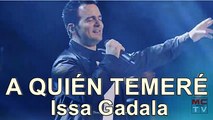 A QUIÉN TEMERÉ - Issa Gadala - Música Cristiana