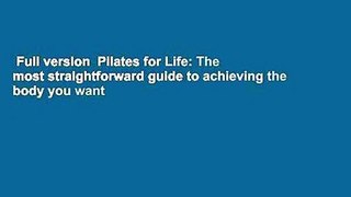 Full version  Pilates for Life: The most straightforward guide to achieving the body you want