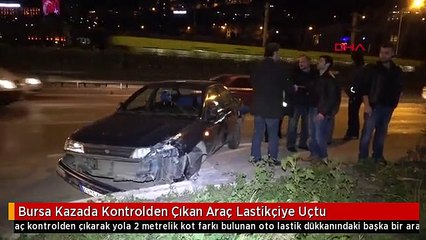 Bursa Kazada Kontrolden Çıkan Araç Lastikçiye Uçtu