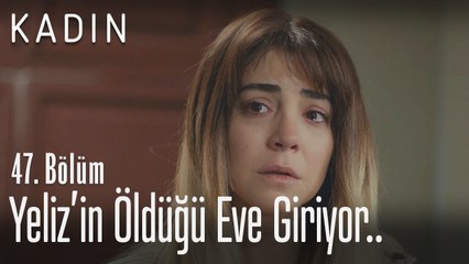 Ceyda, Yeliz'in öldüğü eve giriyor.. - Kadın 47. Bölüm