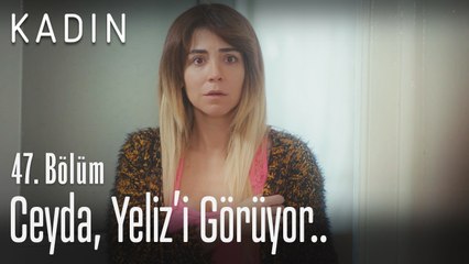 Ceyda, Yeliz'i görüyor.. - Kadın 47. Bölüm