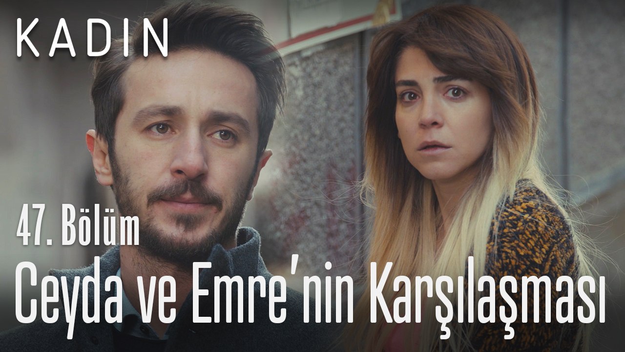 Ceyda ve Emre'nin karşılaşması - Kadın 47. Bölüm