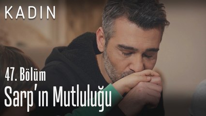 Sarp'ın mutluluğu - Kadın 47. Bölüm