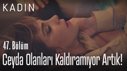 Ceyda olanları kaldıramıyor artık! - Kadın 47. Bölüm