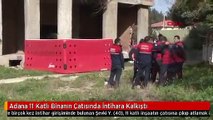 Adana 11 Katlı Binanın Çatısında İntihara Kalkıştı