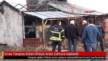 Sivas Yangına Giden İtfaiye Aracı Çamura Saplandı