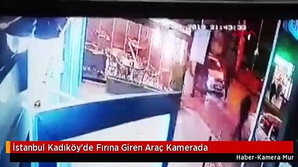 İstanbul Kadıköy'de Fırına Giren Araç Kamerada