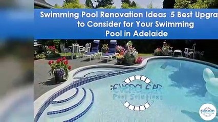 Swimming Pool Renovation Ideas 5 Best Upgrades to Consider for Your Swimming Pool in Adelaide