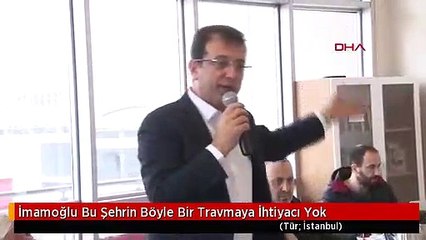 İmamoğlu Bu Şehrin Böyle Bir Travmaya İhtiyacı Yok