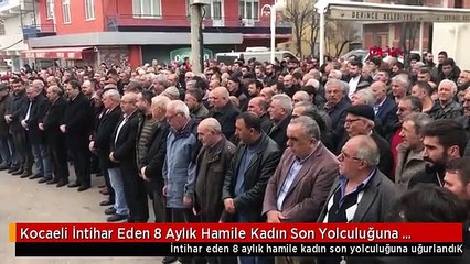 Kocaeli İntihar Eden 8 Aylık Hamile Kadın Son Yolculuğuna Uğurlandı