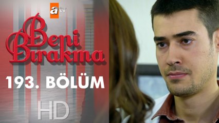 Beni Bırakma 193. Bölüm
