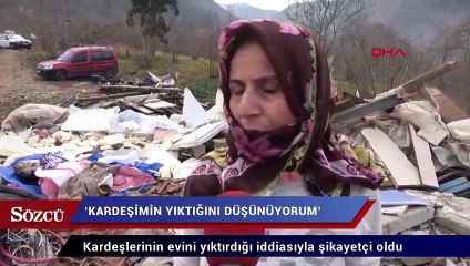 Kardeşlerinin evini iş makinesiyle yıktırdığı iddiasıyla şikayetçi oldu