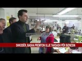 SHKODËR, BASHA PREMTON ULJE TAKSASH PËR BIZNESIN