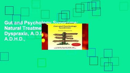 Gut and Psychology Syndrome: Natural Treatment for Autism, Dyspraxia, A.D.D., Dyslexia, A.D.H.D.,