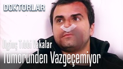 Tümöründen vazgeçmiyor - İlginç Tıbbi Vakalar