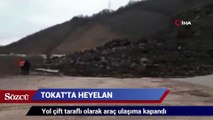 Tokat’ta heyelan karayolunu kapattı