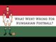 Why Were Hungary Briefly Brilliant at Football?