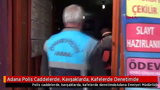 Adana Polis Caddelerde, Kavşaklarda, Kafelerde Denetimde