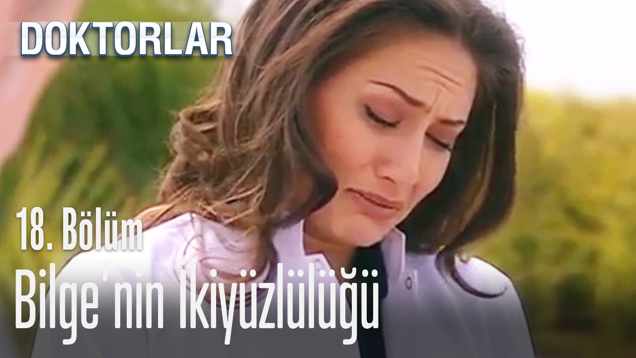Bilge'nin ikiyüzlülüğü - Doktorlar 18. Bölüm