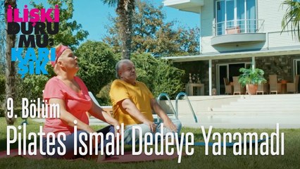 İsmail dededen pilates taktikleri - İlişki Durumu Karışık 9. Bölüm