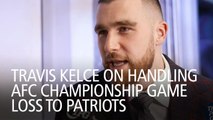 Travis Kelce On Handling AFC Championship Game Loss To Patriots