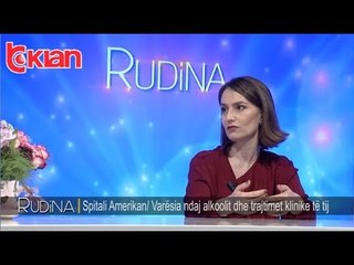 Rudina - Spitali Amerikan/ Varesia ndaj alkoolit dhe trajtimet klnike te tij! (31 janar 2019)