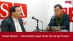 Amar Ghoul : « Ali Ghediri peut rêver de ce qu’il veut »