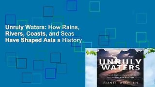 Unruly Waters: How Rains, Rivers, Coasts, and Seas Have Shaped Asia s History