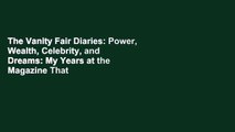 The Vanity Fair Diaries: Power, Wealth, Celebrity, and Dreams: My Years at the Magazine That