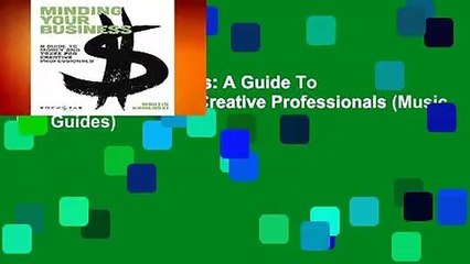 Minding Your Business: A Guide To Money and Taxes for Creative Professionals (Music Pro Guides)