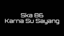 Ska 86 Karna Su Sayang