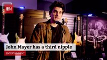 John Mayer Has 3 Nipples And TMI