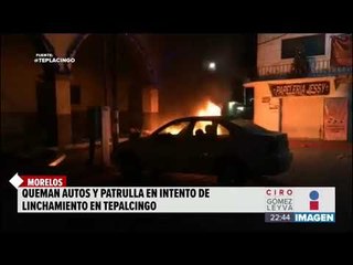Grupo de personas quemó una patrulla y 2 autos en Tepalcingo | Noticias con Ciro