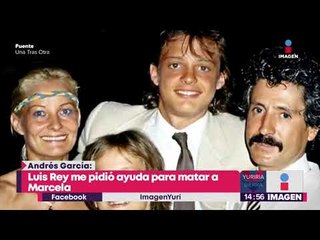 Andrés García asegura que Luisito Rey le pidió ayuda 'para matar a Marcela' | Yuriria Sierra