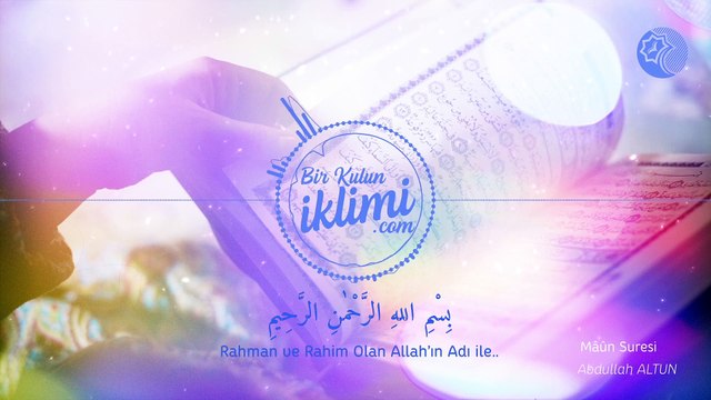 Abdullah ALTUN - MÂÛN Suresi (Kur'an-ı Kerim ve Meâli)