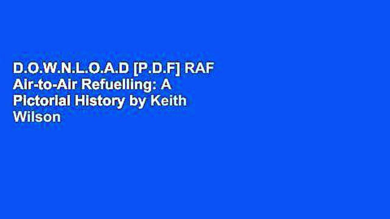 D.O.W.N.L.O.A.D [P.D.F] RAF Air-to-Air Refuelling: A Pictorial History by Keith Wilson