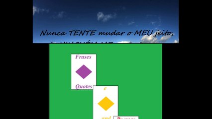 Nunca TENTE mudar o MEU jeito [Frases e Poemas]