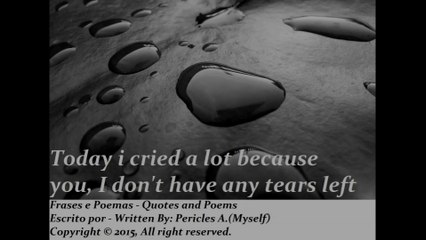 Today i cry a lot because you [Quotes and Poems]